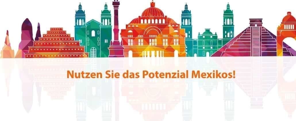 Nutzen Sie das Potential Mexikos